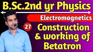 Betatron  Construction amp Working  Electromagnetics  bsc 2nd yr Physics  Ankit sir Physics [upl. by Akimot632]