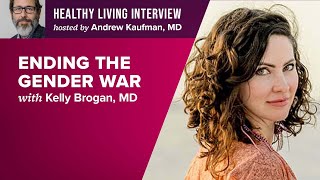 Ending The Gender War with Kelly Brogan MD [upl. by Llevad722]