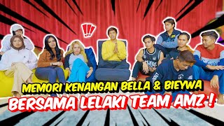 MEMORI KENANGAN BELLA amp BIEYWA BERSAMA LELAKI TEAM AMZ   PATUT ADA ATAU TIDAK [upl. by Lorilyn]