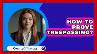 How To Prove Trespassing  CountyOfficeorg [upl. by Lenrow868]