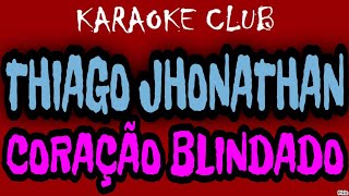 THIAGO JHONATHAN  CORAÇÃO BLINDADO  KARAOKÊ [upl. by Kacey]