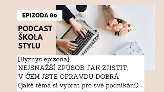 Podcast 80 NEJSNAŽŠÍ ZPŮSOB JAK ZJISTIT V ČEM JSTE DOBRÁ jaké téma si vybrat pro své podnikání [upl. by Judi]