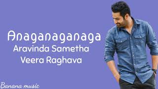 Anaganaganaga Lyrics  Aravinda Sametha Veera Raghava  JrNtrampPooja Hegde [upl. by Melville]