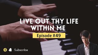 Live Out Thy Life Within Me  Hymn  Piano Instrumental  Christian Music  EP49 [upl. by Pros]