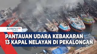 Kobaran Api Lahap Habis 13 Kapal Nelayan di Pelabuhan Perikanan Nusantara Pekalongan [upl. by Aratnahs]