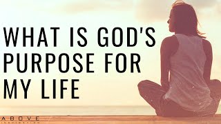 WHAT IS GODS PURPOSE FOR MY LIFE  How To Find Your Purpose  Inspirational amp Motivational Video [upl. by Htrap]