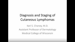 Diagnosis and Staging of Cutaneous Lymphomas  Keri Chaney MD [upl. by Kal829]