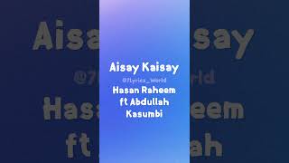 Aisay Kaisay Lyrics  Hasan Raheem ft Abdullah Kasumbi  7Lyrics World  2024 [upl. by Adyaj907]