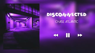 DISCONNECTED  CHASE ATLANTIC SLOWEDREVERB [upl. by Roe532]