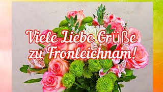 Herzliche Grüße zu Fronleichnam💖 Ich wünsche Dir einen schönen Feiertag✨ Grüße zum Fronleichnamstag💕 [upl. by Cyd159]