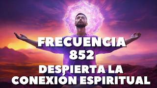 852 Hz 🔮 Despierta la Intuición y Conexión Espiritual ✨ [upl. by Boar]