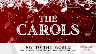 The Carols Week 1  Joy To The World Message Only [upl. by Abbye643]