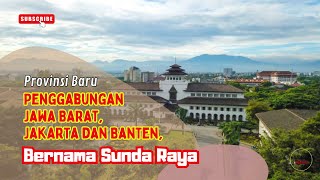 Provinsi Baru Bernama SUNDA RAYA Wacana Penggabungan Jawa Barat Jakarta dan Banten [upl. by Ennywg]