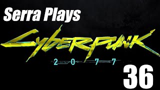 Serra Plays  Cyberpunk 2077 Episode 36 [upl. by Sul]