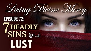 7 Deadly Sins part 4 Lust  Living Divine Mercy TV Show EWTN Ep 72 [upl. by Noni]