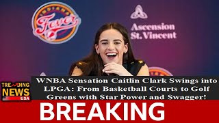 WNBA Sensation Caitlin Clark Swings into LPGA From Basketball Courts to Golf Greens with Star Power [upl. by Revilo]