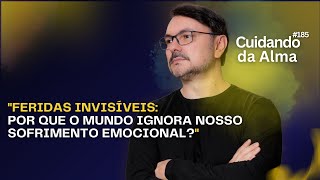 Feridas Invisíveis Por que o Mundo Ignora nosso Sofrimento Emocional 185 [upl. by Tocci896]