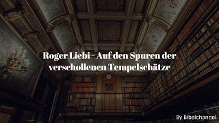 Roger Liebi  Auf den Spuren der verschollenen Tempelschätze [upl. by Oigroeg964]