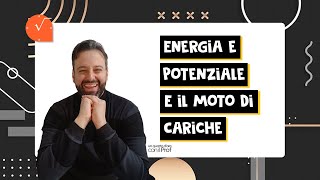 ENERGIA E POTENZIALE ELETTRICO E MOTO DI UNA CARICA  leggi applicate al moto di cariche puntiformi [upl. by Ebenezer]