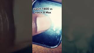 Watch T800 vs Watch 8 max smartwatch [upl. by Anilah109]