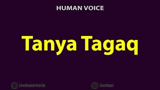 How To Pronounce Tanya Tagaq [upl. by Nylodnewg]