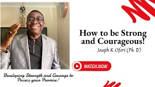 Developing Strength and Courage to Possess your Promise  by Joseph K Ofori PhD [upl. by Yeung]