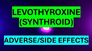 LEVOTHYROXINE SYNTHROID ADVERSE AND SIDE EFFECTS [upl. by Enelec673]