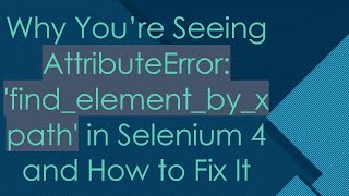 Why You’re Seeing AttributeError findelementbyxpath in Selenium 4 and How to Fix It [upl. by Shaina]