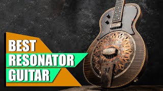 Top 10 Resonator Guitars  Best For Ever [upl. by Bambi476]