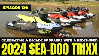 Celebrating a Decade of Sparks with a Redesigned 2024 SeaDoo TRIXX The Watercraft Journal Ep 139 [upl. by Annirtak]