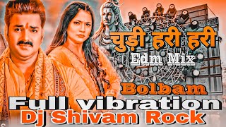 चुड़ी हरी हरी Pawan Singh New Bolbam Song Dj hard vibration Edm Mix chudi Hari Hari [upl. by Malim918]