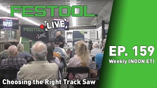 Festool Live Episode 159  Choosing the Right Track Saw [upl. by Margaretta]