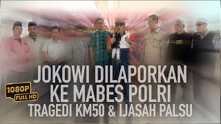 JOKOWI DILAPORKAN KE MABES POLRI  TRAGEDI KM50 amp IJAZAH PALSU [upl. by Pollerd]