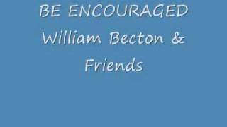 Be Encouraged by William Becton amp Friends [upl. by Ahsimak971]