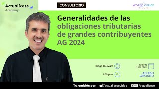 Generalidades de las obligaciones tributarias de grandes contribuyentes AG 2024 [upl. by Nairot]