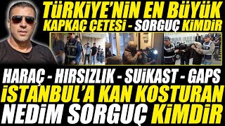 Nedim Sorguç Kimdir  Türkiyenin En Büyük Hırzılık Çetesi Sorguçlar Kimdir [upl. by Mickie]