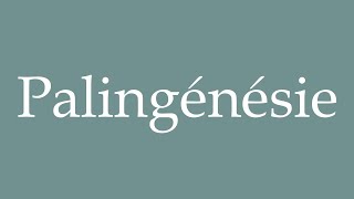 How to Pronounce Palingénésie Palingenesis Correctly in French [upl. by Rissa659]