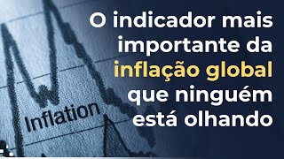 O indicador mais importante da INFLAÇÃO GLOBAL que ninguém está olhando [upl. by Afihtan]