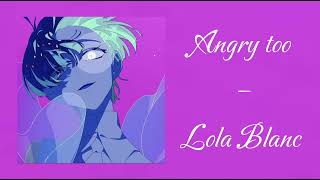 Lola Blanc – Angry too [upl. by Quill814]