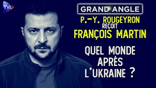 Quel monde après l’Ukraine  Rencontre avec François Martin  Le Grand Angle de PY Rougeyron  TVL [upl. by Aynas]