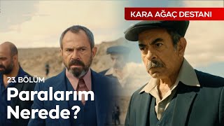 “Paralarımı almışlar paralarım yok”  Kara Ağaç Destanı 23 Bölüm [upl. by Grissel]