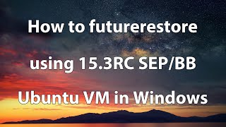 How to futurerestore using 153RC SEPBB on Ubuntu VM in Windows [upl. by Llecrup]