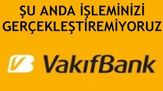 Vakıfbank Şu Anda İşleminizi Gerçekleştiremiyoruz Hatası Çözümü [upl. by Cinda736]