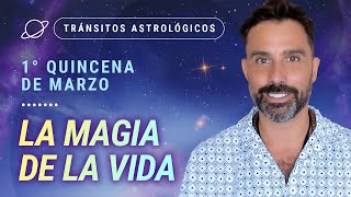 ✨ LA MAGIA DE LA VIDA ✨  Tránsitos Astrológicos de la 1ra Quincena de Marzo [upl. by Airal]