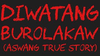 DIWATANG BUROLAKAW Aswang True Story [upl. by Ethyl338]