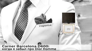 Carner Barcelona D600 когда я забыл про Dior Homme [upl. by Asiole216]