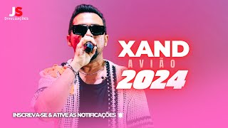 XAND AVIÃO REPERTÓRIO NOVO 2024  ATUALIZADO MÚSICAS NOVAS [upl. by Guilbert]