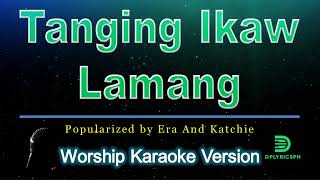 Tanging Ikaw Lamang  Era And Katchie karaoke version [upl. by Levi]