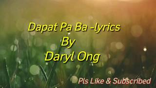 Dapat pa ba lyrics by Daryl Ong [upl. by Alekehs449]