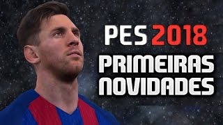 PES 2018  PRIMEIRAS NOVIDADES [upl. by Sinnelg981]